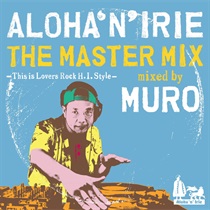 ALOHA'N'IRIE THE MASTER MIX -THIS IS LOVERS ROCK H.I. STYLE- MIXED BY MURO